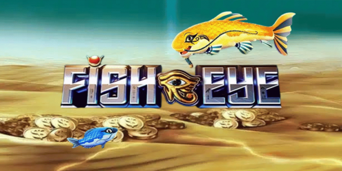 Trik Terbukti Ampuh Main Slot Online Fish Eye Supaya Gacor Terus
