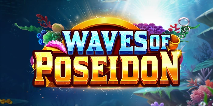 Tips Cuan Besar dari Slot Waves Of Poseidon Paling Efektif